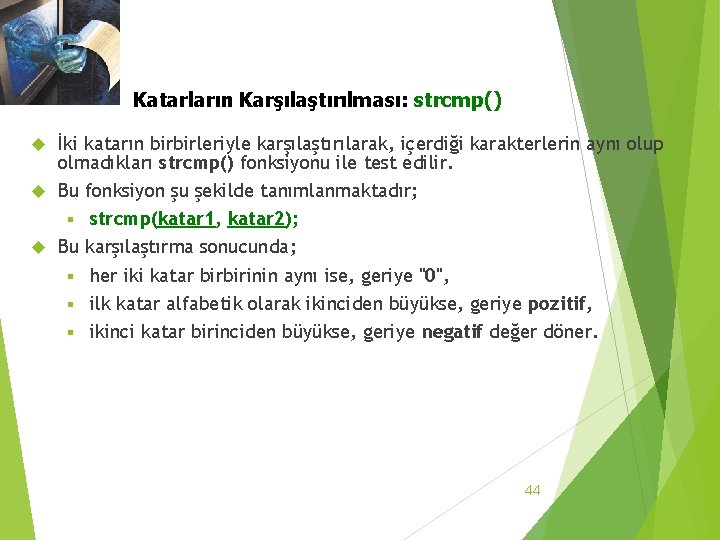 3. 3 Katar Dizileri Katarların Karşılaştırılması: strcmp() İki katarın birbirleriyle karşılaştırılarak, içerdiği karakterlerin aynı