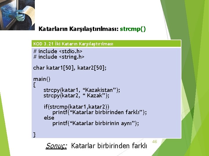 3. 3 Katar Dizileri Katarların Karşılaştırılması: strcmp() KOD 3. 21 İki Katarın Karşılaştırılması #