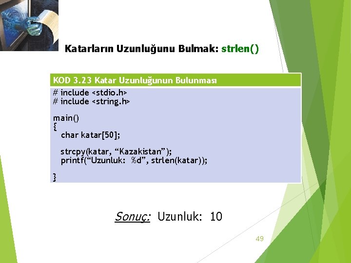 3. 3 Katar Dizileri Katarların Uzunluğunu Bulmak: strlen() KOD 3. 23 Katar Uzunluğunun Bulunması