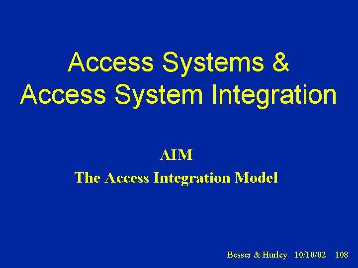 Access Systems & Access System Integration AIM The Access Integration Model Besser & Hurley