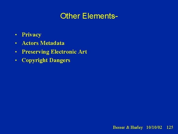 Other Elements • Privacy • Actors Metadata • Preserving Electronic Art • Copyright Dangers