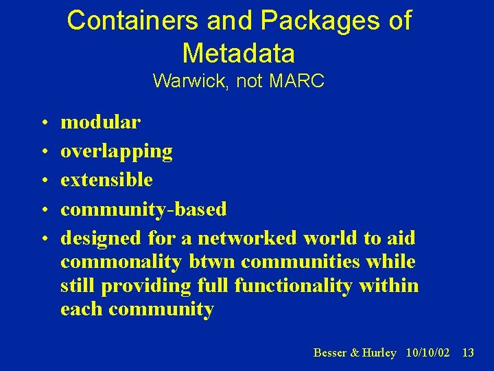 Containers and Packages of Metadata Warwick, not MARC • modular • overlapping • extensible