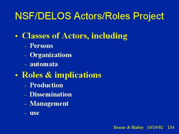 NSF/DELOS Actors/Roles Project • Classes of Actors, including – – – Persons Organizations automata