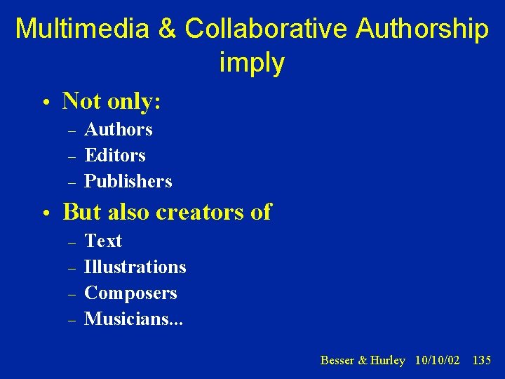 Multimedia & Collaborative Authorship imply • Not only: – – – Authors Editors Publishers