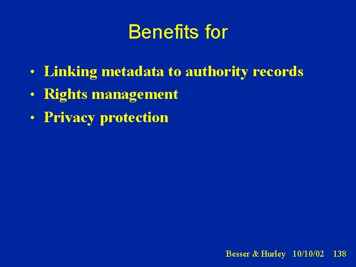 Benefits for • Linking metadata to authority records • Rights management • Privacy protection