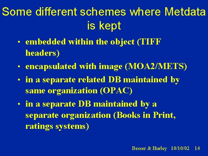 Some different schemes where Metdata is kept • embedded within the object (TIFF headers)