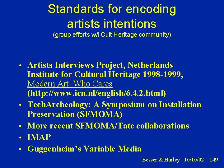 Standards for encoding artists intentions (group efforts w/i Cult Heritage community) • Artists Interviews