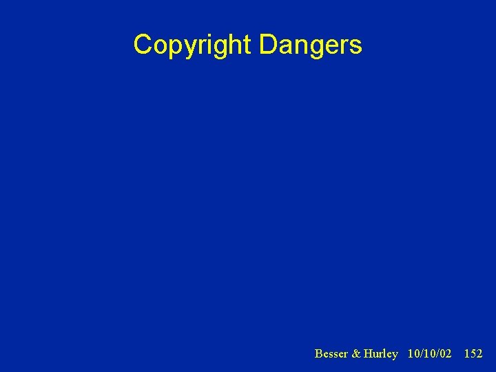 Copyright Dangers Besser & Hurley 10/10/02 152 