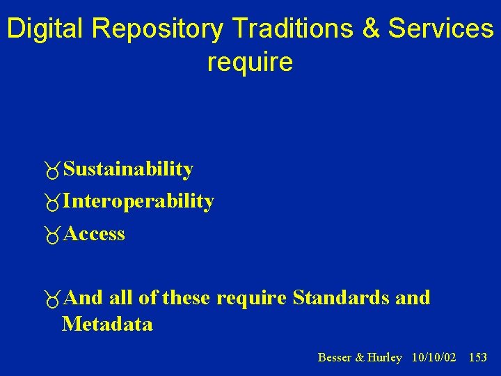 Digital Repository Traditions & Services require Sustainability Interoperability Access And all of these require