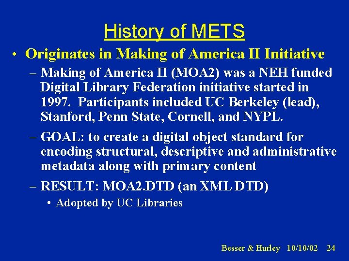 History of METS • Originates in Making of America II Initiative – Making of