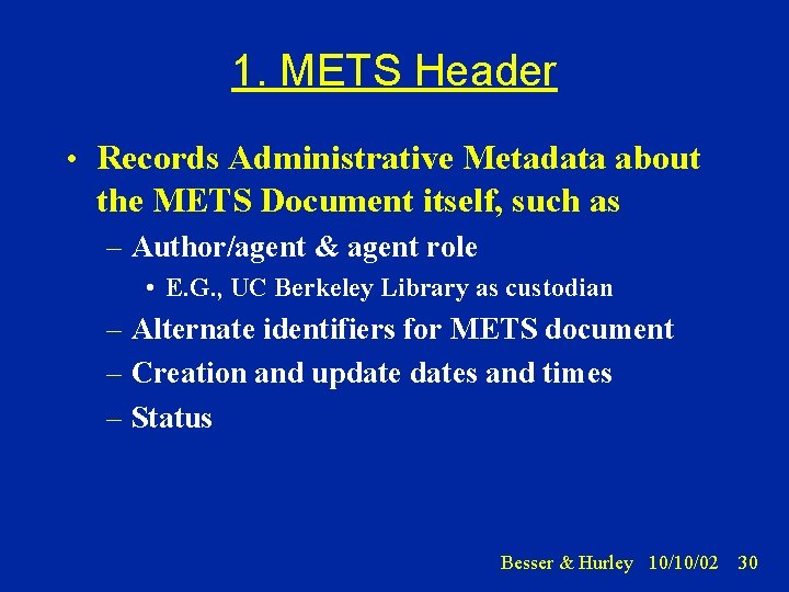 1. METS Header • Records Administrative Metadata about the METS Document itself, such as