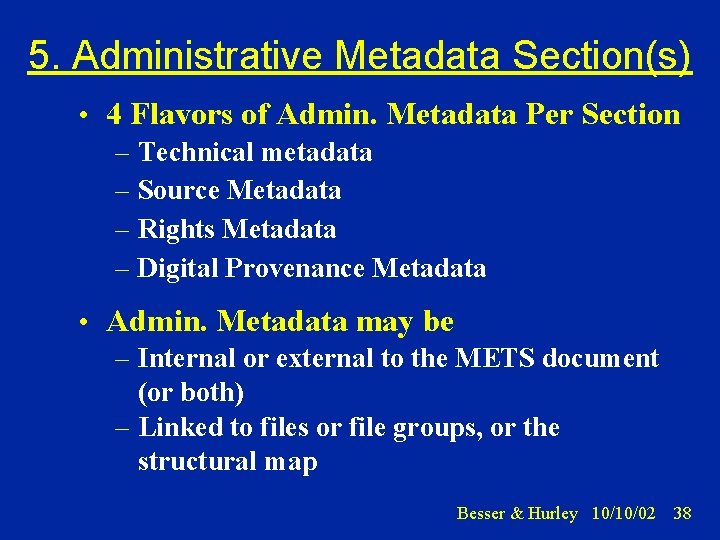 5. Administrative Metadata Section(s) • 4 Flavors of Admin. Metadata Per Section – Technical