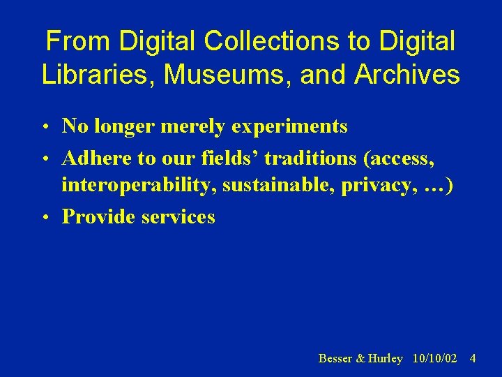 From Digital Collections to Digital Libraries, Museums, and Archives • No longer merely experiments