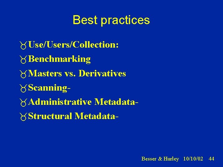 Best practices Use/Users/Collection: Benchmarking Masters vs. Derivatives Scanning Administrative Metadata Structural Metadata- Besser &