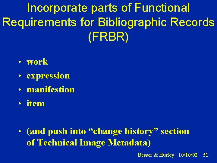 Incorporate parts of Functional Requirements for Bibliographic Records (FRBR) • work • expression •