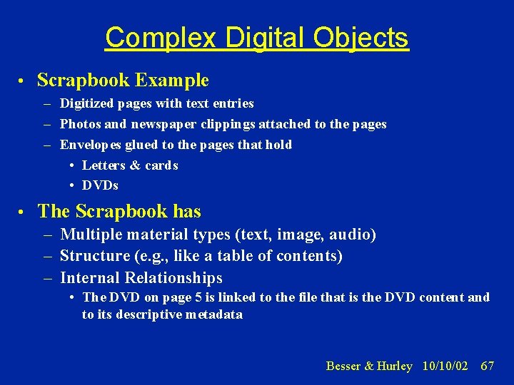 Complex Digital Objects • Scrapbook Example – Digitized pages with text entries – Photos