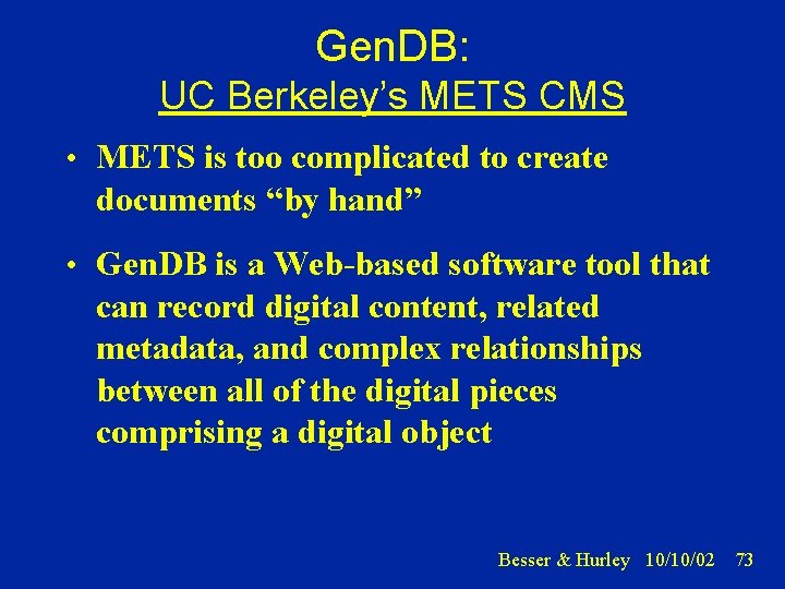 Gen. DB: UC Berkeley’s METS CMS • METS is too complicated to create documents