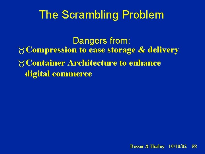 The Scrambling Problem Dangers from: Compression to ease storage & delivery Container Architecture to