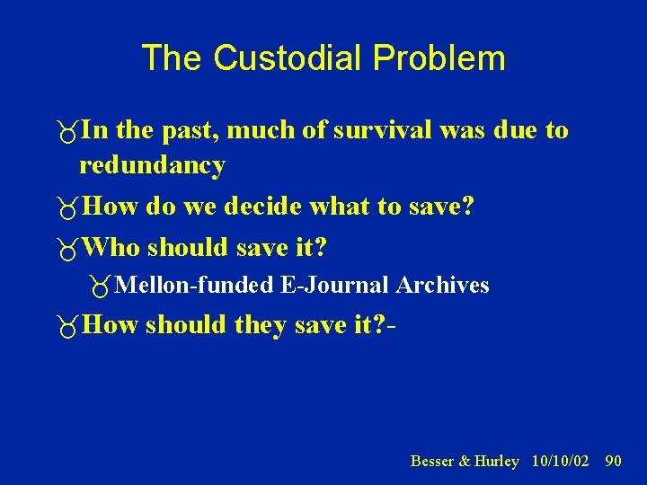 The Custodial Problem In the past, much of survival was due to redundancy How