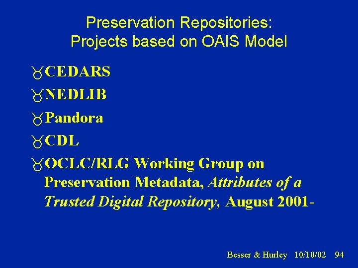 Preservation Repositories: Projects based on OAIS Model CEDARS NEDLIB Pandora CDL OCLC/RLG Working Group