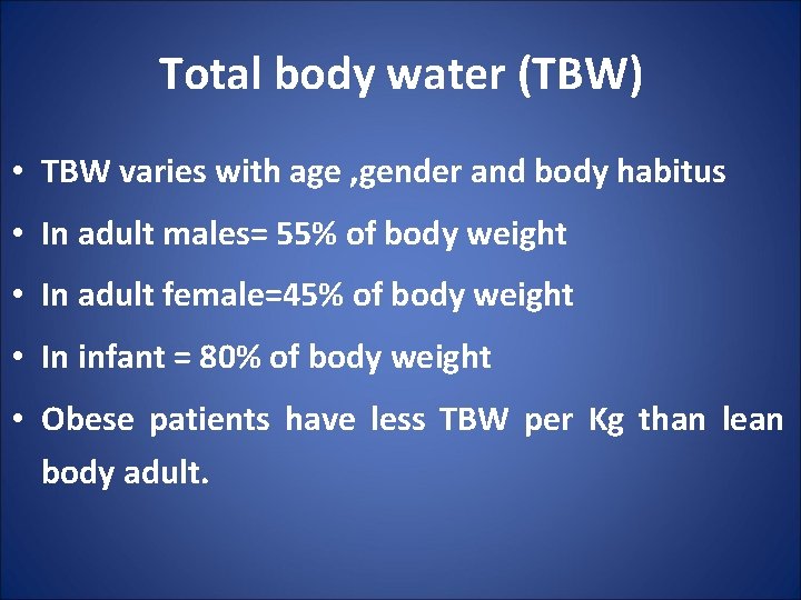 Total body water (TBW) • TBW varies with age , gender and body habitus