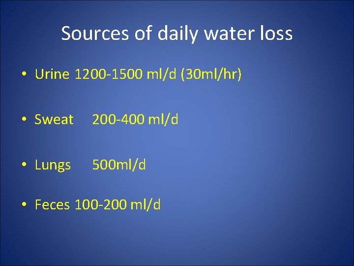 Sources of daily water loss • Urine 1200 -1500 ml/d (30 ml/hr) • Sweat