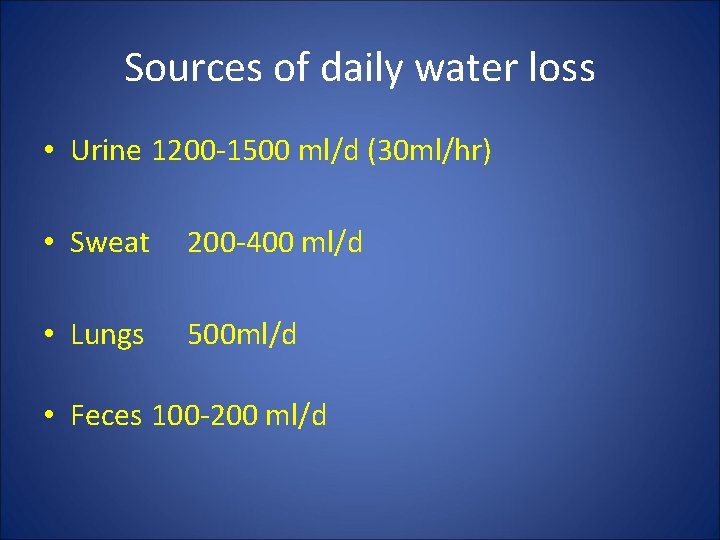 Sources of daily water loss • Urine 1200 -1500 ml/d (30 ml/hr) • Sweat