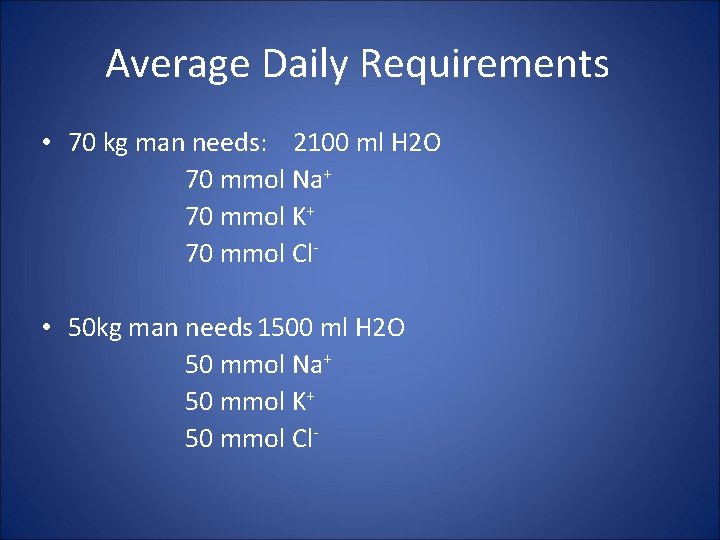Average Daily Requirements • 70 kg man needs: 2100 ml H 2 O 70