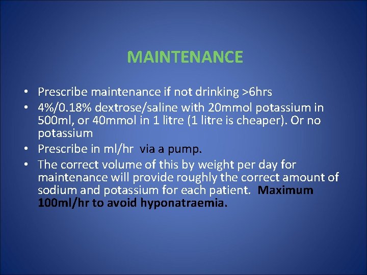 MAINTENANCE • Prescribe maintenance if not drinking >6 hrs • 4%/0. 18% dextrose/saline with
