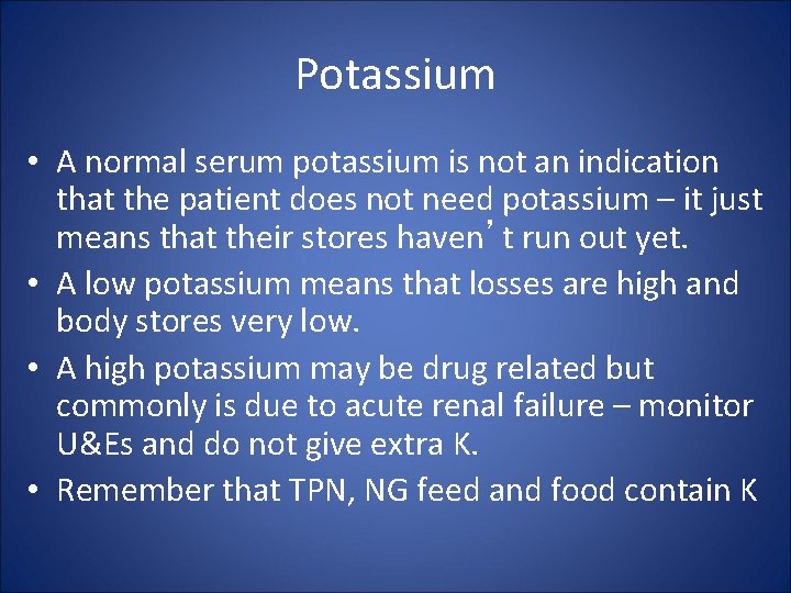 Potassium • A normal serum potassium is not an indication that the patient does