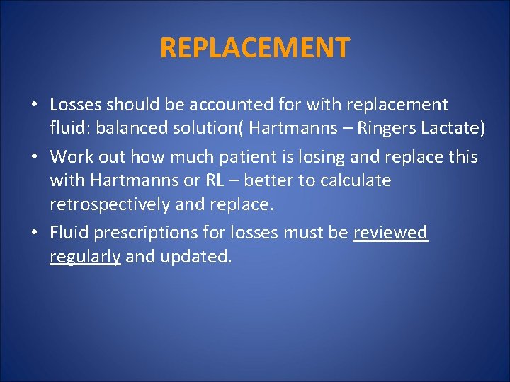 REPLACEMENT • Losses should be accounted for with replacement fluid: balanced solution( Hartmanns –