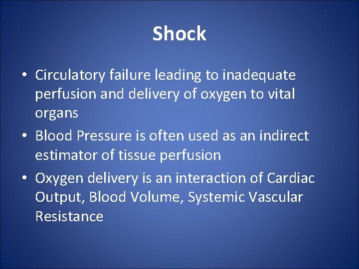 Shock • Circulatory failure leading to inadequate perfusion and delivery of oxygen to vital