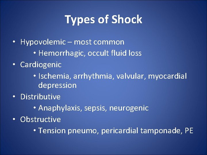 Types of Shock • Hypovolemic – most common • Hemorrhagic, occult fluid loss •