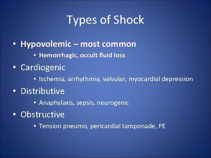 Types of Shock • Hypovolemic – most common • Hemorrhagic, occult fluid loss •