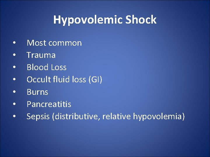 Hypovolemic Shock • • Most common Trauma Blood Loss Occult fluid loss (GI) Burns