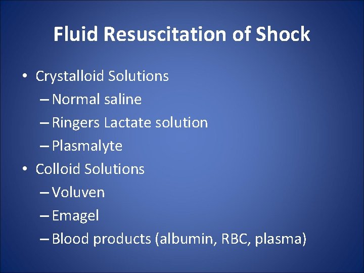 Fluid Resuscitation of Shock • Crystalloid Solutions – Normal saline – Ringers Lactate solution