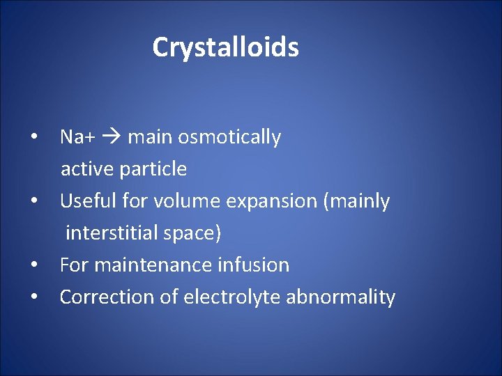 Crystalloids • Na+ main osmotically active particle • Useful for volume expansion (mainly interstitial