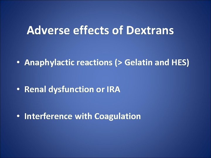 Adverse effects of Dextrans • Anaphylactic reactions (> Gelatin and HES) • Renal dysfunction