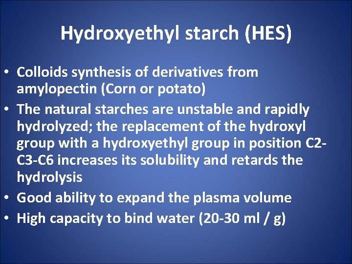 Hydroxyethyl starch (HES) • Colloids synthesis of derivatives from amylopectin (Corn or potato) •