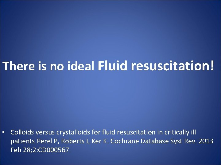 There is no ideal Fluid resuscitation! • Colloids versus crystalloids for fluid resuscitation in