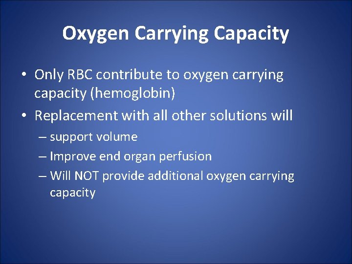 Oxygen Carrying Capacity • Only RBC contribute to oxygen carrying capacity (hemoglobin) • Replacement