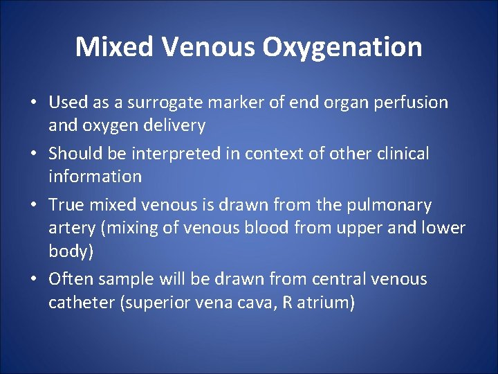 Mixed Venous Oxygenation • Used as a surrogate marker of end organ perfusion and