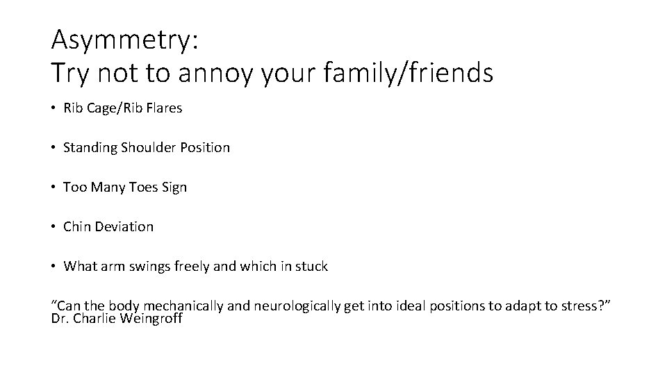 Asymmetry: Try not to annoy your family/friends • Rib Cage/Rib Flares • Standing Shoulder