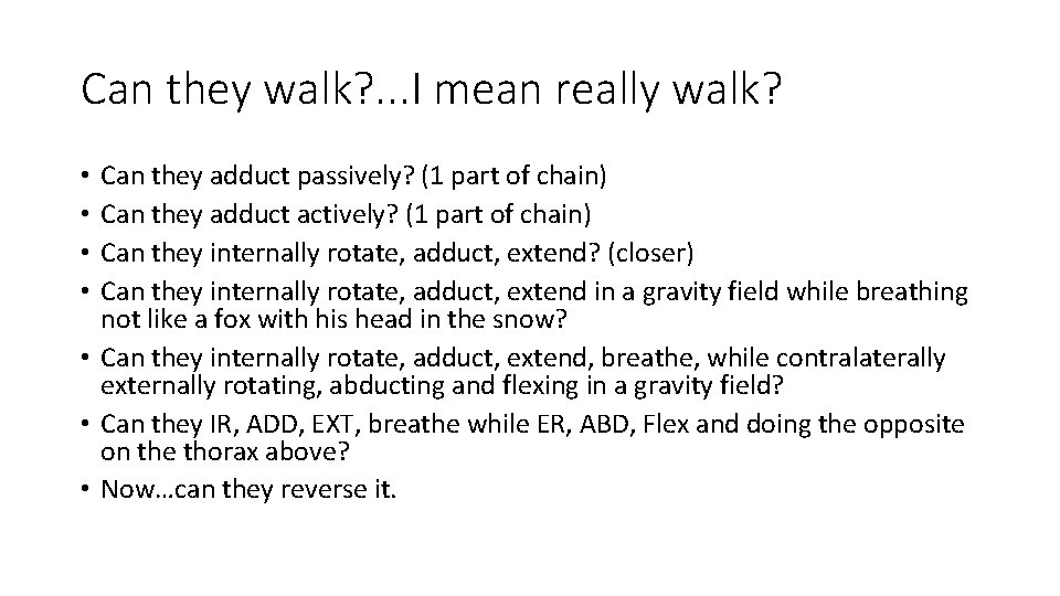 Can they walk? . . . I mean really walk? Can they adduct passively?