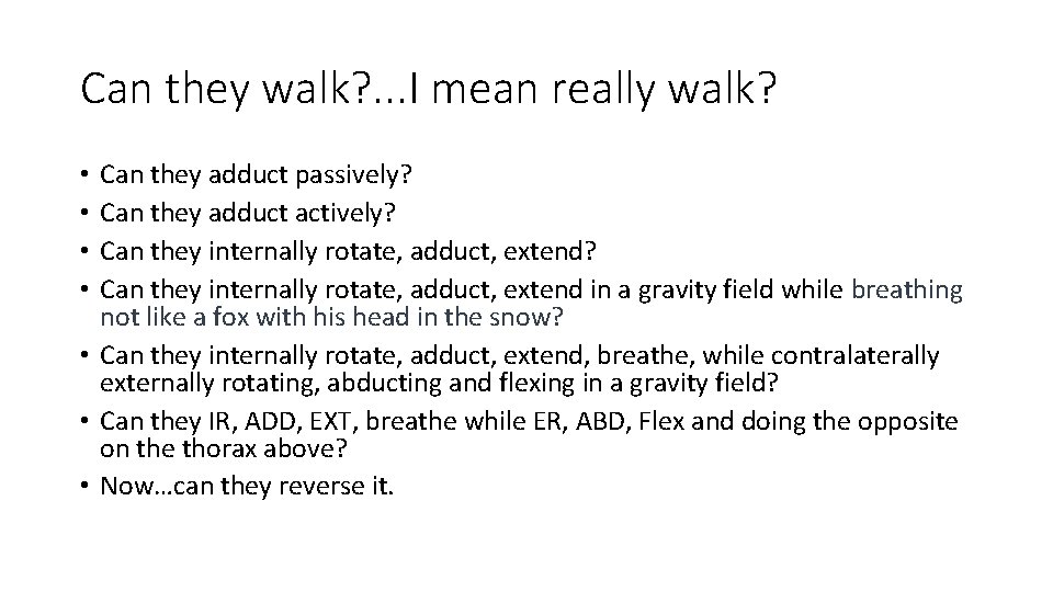 Can they walk? . . . I mean really walk? Can they adduct passively?