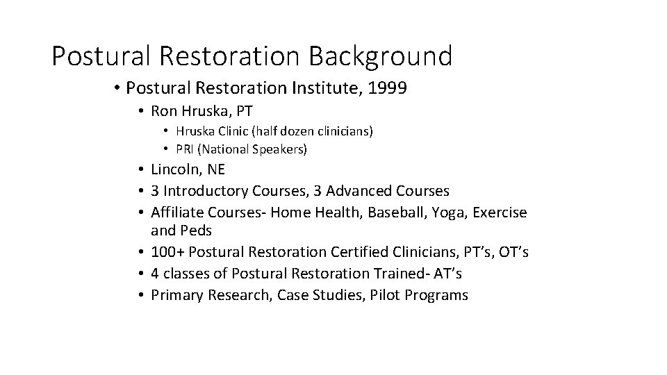 Postural Restoration Background • Postural Restoration Institute, 1999 • Ron Hruska, PT • Hruska