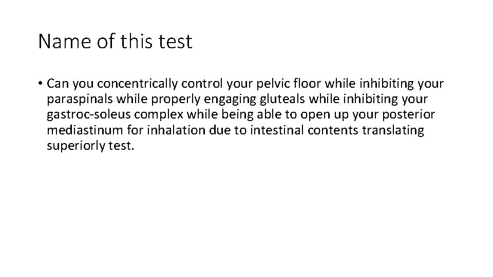 Name of this test • Can you concentrically control your pelvic floor while inhibiting