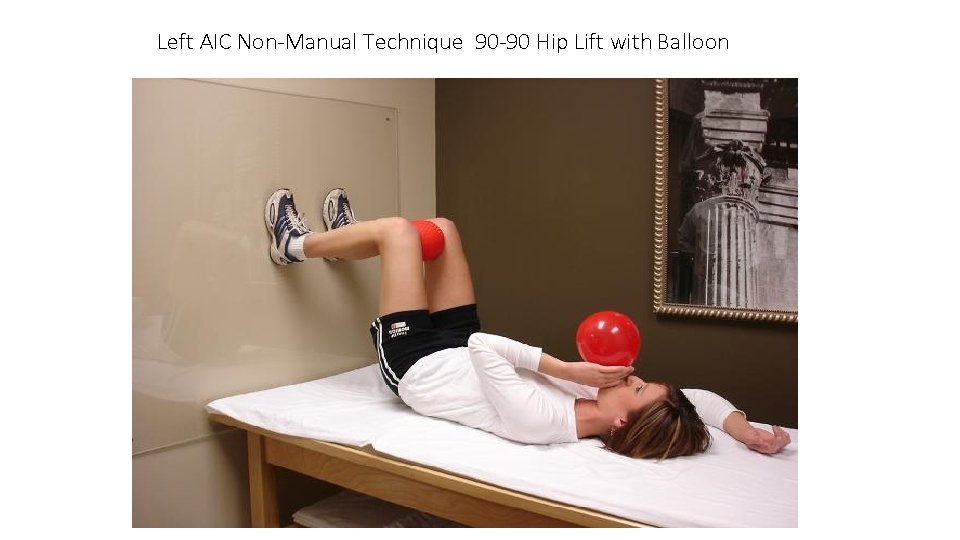 Left AIC Non-Manual Technique 90 -90 Hip Lift with Balloon 