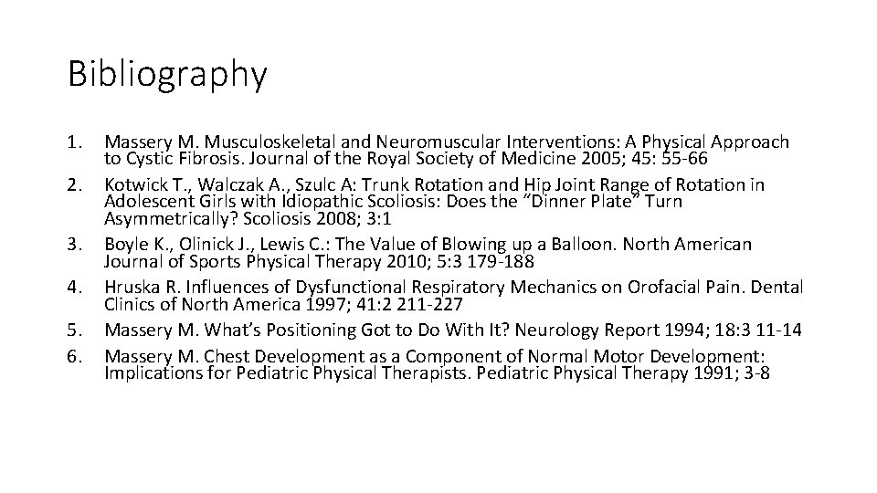 Bibliography 1. 2. 3. 4. 5. 6. Massery M. Musculoskeletal and Neuromuscular Interventions: A