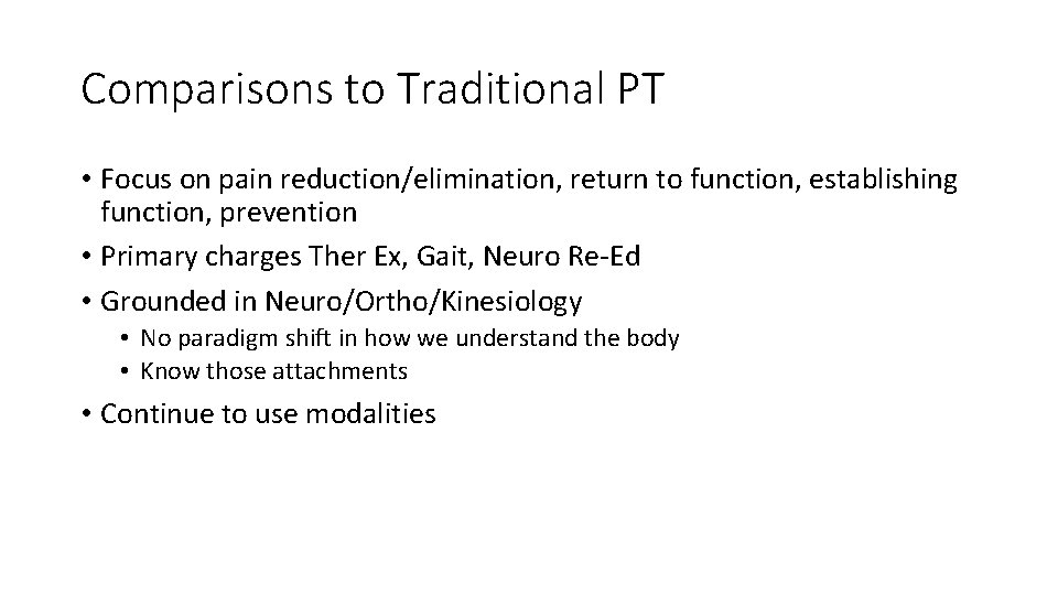 Comparisons to Traditional PT • Focus on pain reduction/elimination, return to function, establishing function,